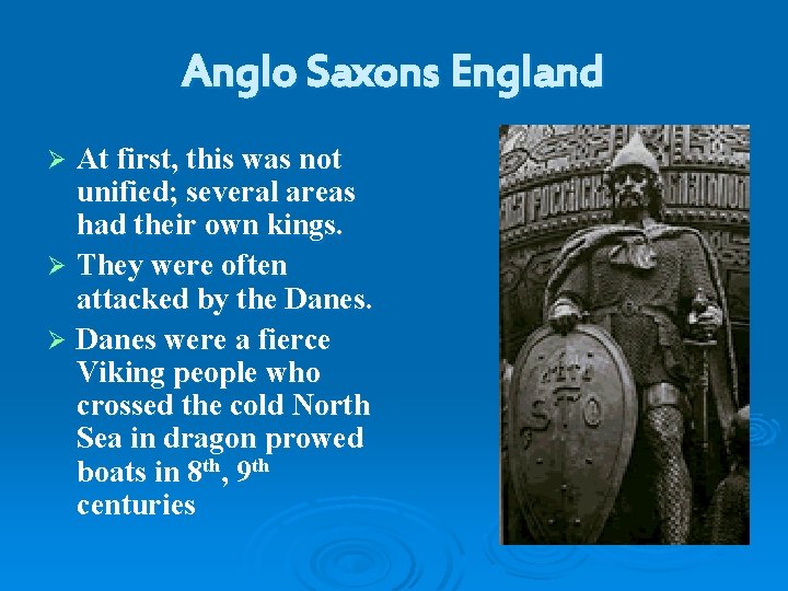 Anglo Saxons England At first, this was not unified; several areas had their own
