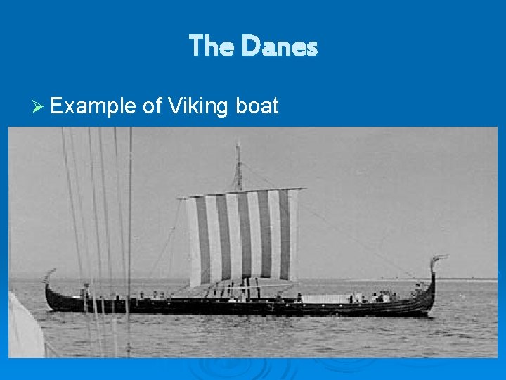 The Danes Ø Example of Viking boat 