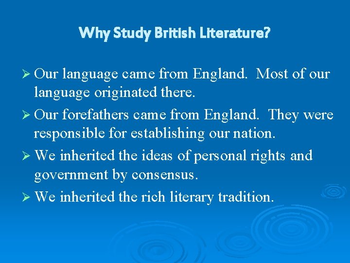 Why Study British Literature? Ø Our language came from England. Most of our language