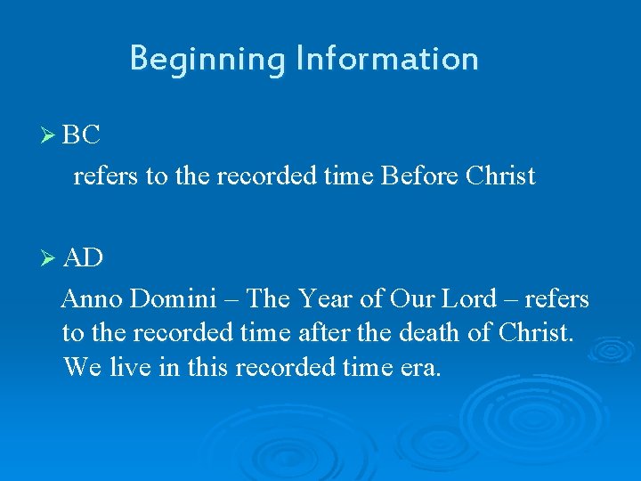 Beginning Information Ø BC refers to the recorded time Before Christ Ø AD Anno