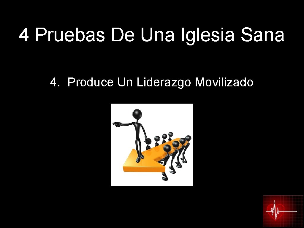 4 Pruebas De Una Iglesia Sana 4. Produce Un Liderazgo Movilizado 
