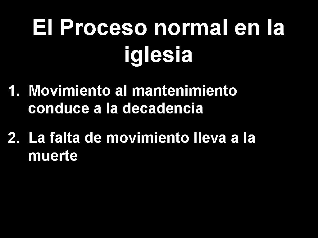 El Proceso normal en la iglesia 1. Movimiento al mantenimiento conduce a la decadencia