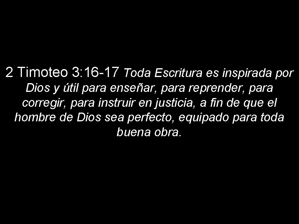 2 Timoteo 3: 16 -17 Toda Escritura es inspirada por Dios y útil para