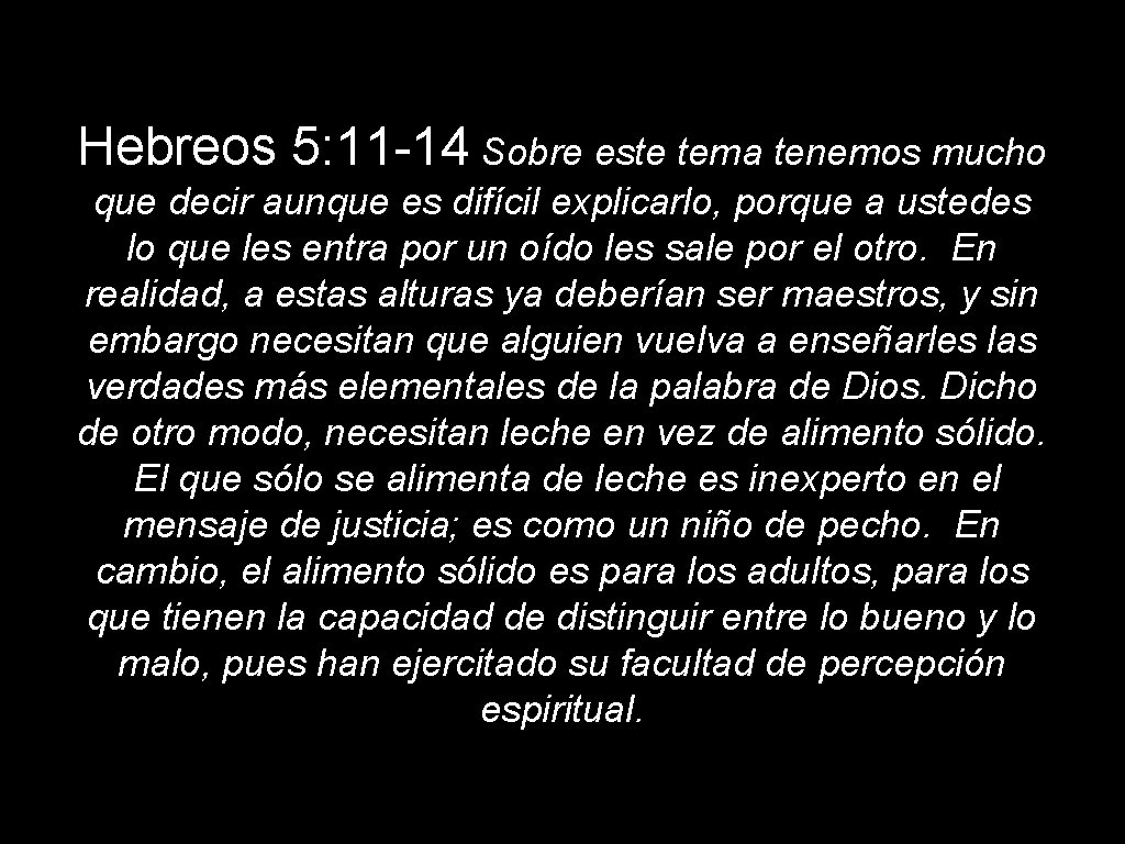 Hebreos 5: 11 -14 Sobre este tema tenemos mucho que decir aunque es difícil