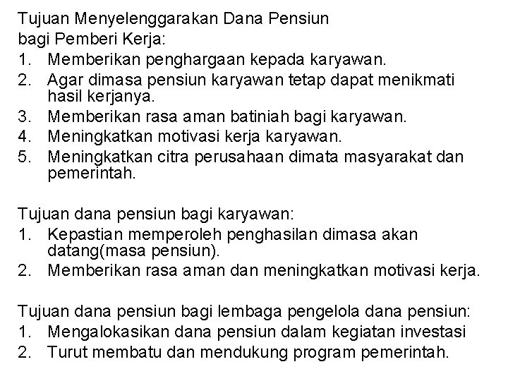 Tujuan Menyelenggarakan Dana Pensiun bagi Pemberi Kerja: 1. Memberikan penghargaan kepada karyawan. 2. Agar