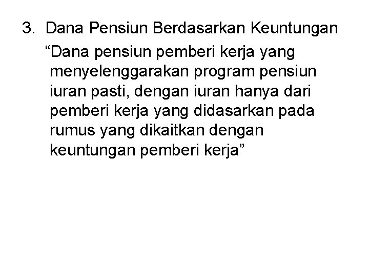 3. Dana Pensiun Berdasarkan Keuntungan “Dana pensiun pemberi kerja yang menyelenggarakan program pensiun iuran