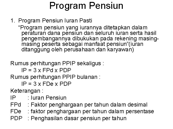 Program Pensiun 1. Program Pensiun Iuran Pasti “Program pensiun yang iurannya ditetapkan dalam peraturan