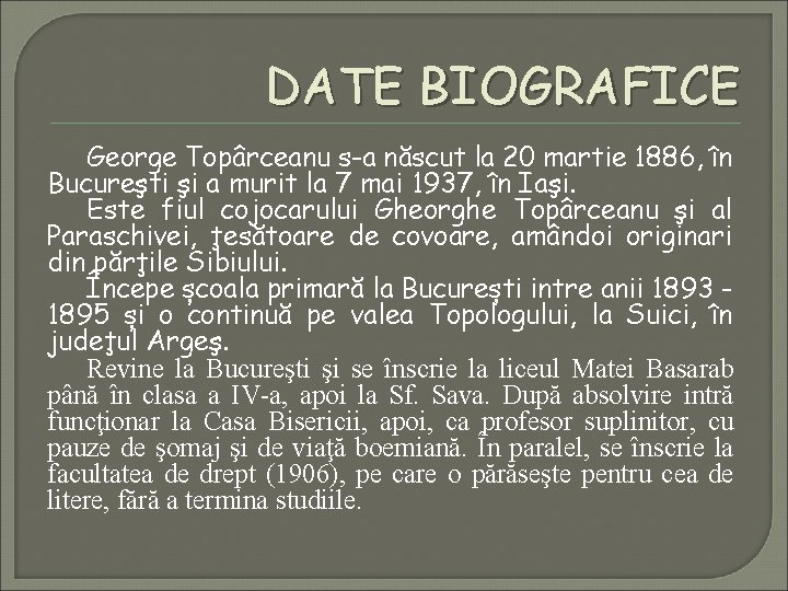 DATE BIOGRAFICE George Topârceanu s-a născut la 20 martie 1886, în Bucureşti şi a