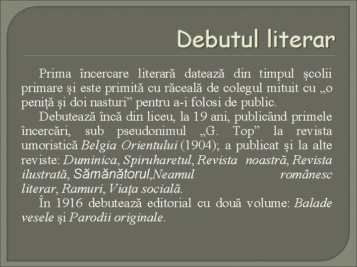 Debutul literar Prima încercare literară datează din timpul școlii primare și este primită cu