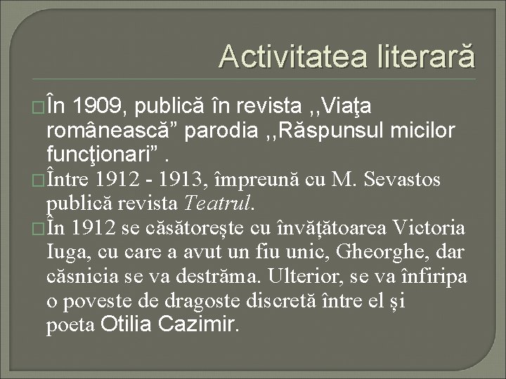 Activitatea literară �În 1909, publică în revista , , Viaţa românească” parodia , ,