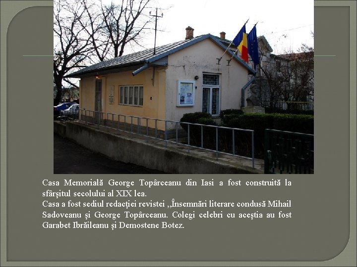Casa Memorială George Topârceanu din Iasi a fost construită la sfârşitul secolului al XIX