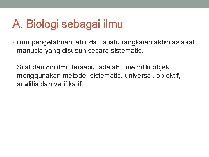 A. Biologi sebagai ilmu • ilmu pengetahuan lahir dari suatu rangkaian aktivitas akal manusia