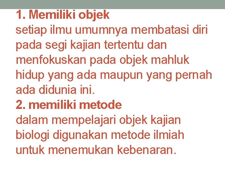 1. Memiliki objek setiap ilmu umumnya membatasi diri pada segi kajian tertentu dan menfokuskan