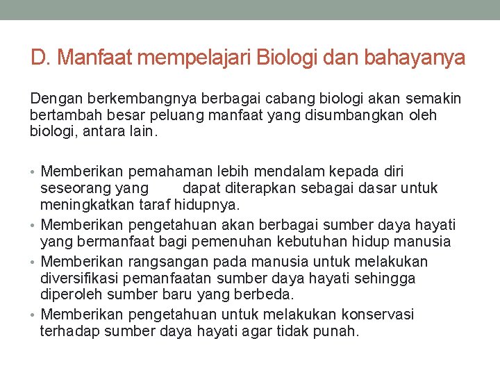 D. Manfaat mempelajari Biologi dan bahayanya Dengan berkembangnya berbagai cabang biologi akan semakin bertambah