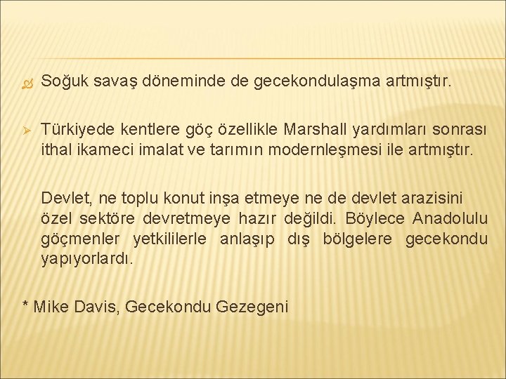  Soğuk savaş döneminde de gecekondulaşma artmıştır. Ø Türkiyede kentlere göç özellikle Marshall yardımları