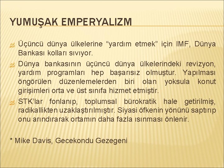 YUMUŞAK EMPERYALIZM Üçüncü dünya ülkelerine “yardım etmek” için IMF, Dünya Bankası kolları sıvıyor. Dünya