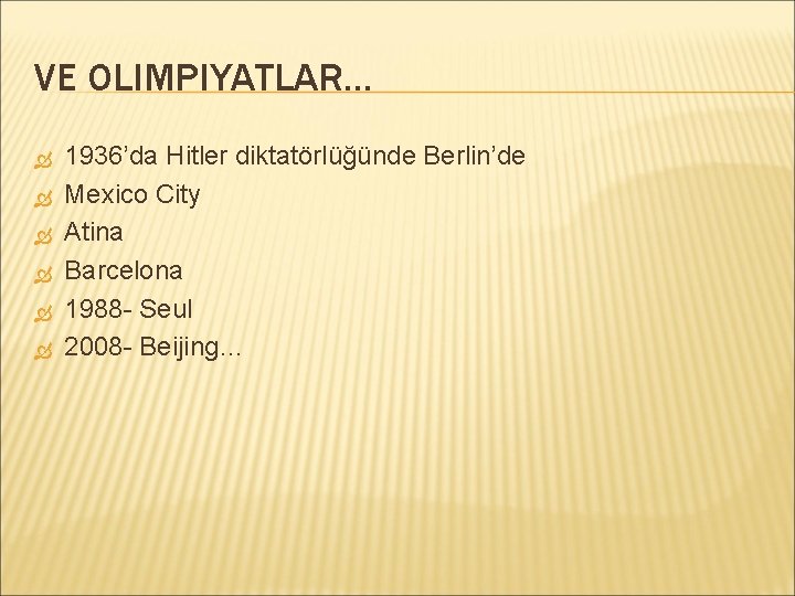 VE OLIMPIYATLAR… 1936’da Hitler diktatörlüğünde Berlin’de Mexico City Atina Barcelona 1988 - Seul 2008