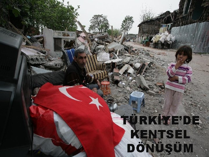 TÜRKİYE’DE KENTSEL DÖNÜŞÜM 