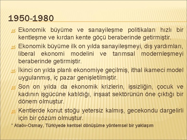 1950 -1980 Ekonomik büyüme ve sanayileşme politikaları hızlı bir kentleşme ve kırdan kente göçü