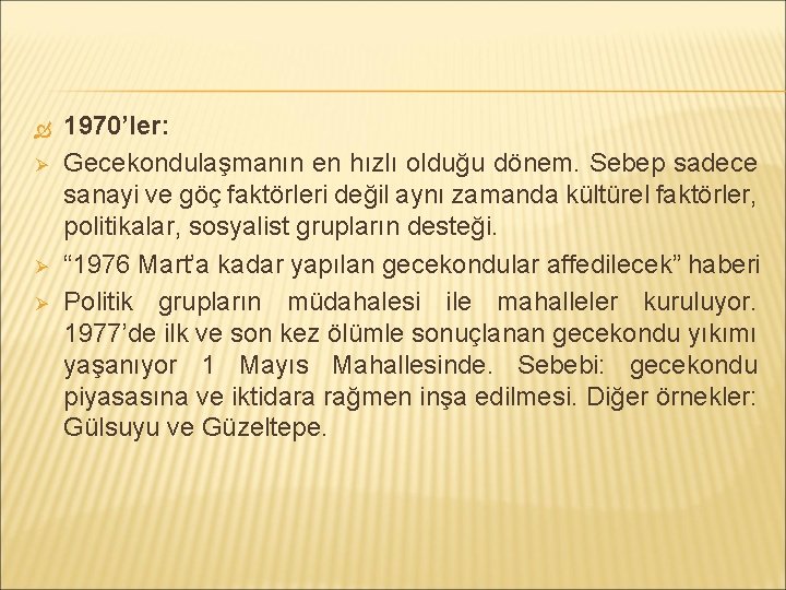  Ø Ø Ø 1970’ler: Gecekondulaşmanın en hızlı olduğu dönem. Sebep sadece sanayi ve