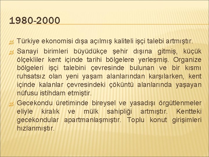 1980 -2000 Türkiye ekonomisi dışa açılmış kaliteli işçi talebi artmıştır. Sanayi birimleri büyüdükçe şehir