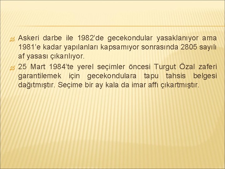  Askeri darbe ile 1982’de gecekondular yasaklanıyor ama 1981’e kadar yapılanları kapsamıyor sonrasında 2805