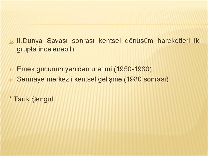  II. Dünya Savaşı sonrası kentsel dönüşüm hareketleri iki grupta incelenebilir: Ø Emek gücünün