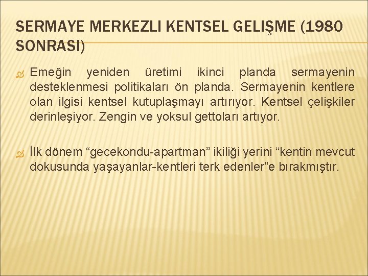 SERMAYE MERKEZLI KENTSEL GELIŞME (1980 SONRASI) Emeğin yeniden üretimi ikinci planda sermayenin desteklenmesi politikaları