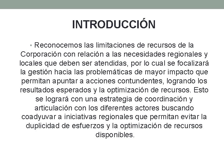 INTRODUCCIÓN • Reconocemos las limitaciones de recursos de la Corporación con relación a las