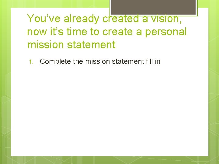 You’ve already created a vision, now it’s time to create a personal mission statement