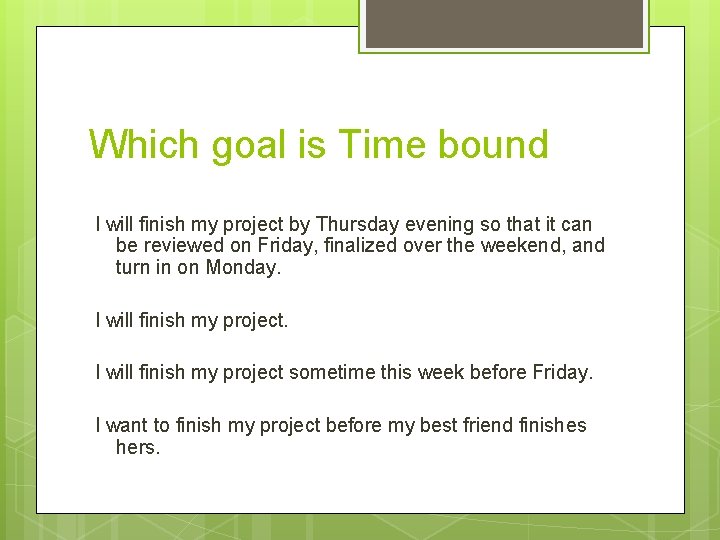 Which goal is Time bound I will finish my project by Thursday evening so