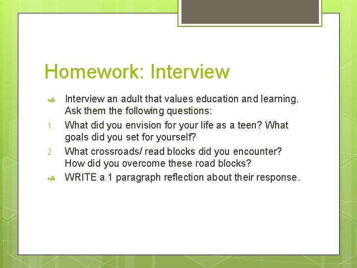 Homework: Interview 1. 2. Interview an adult that values education and learning. Ask them