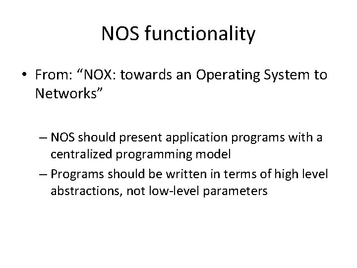 NOS functionality • From: “NOX: towards an Operating System to Networks” – NOS should