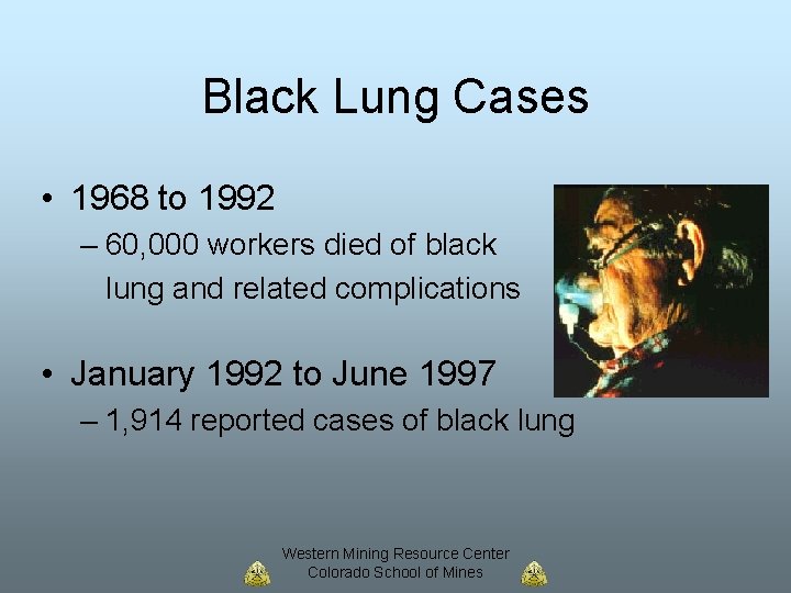 Black Lung Cases • 1968 to 1992 – 60, 000 workers died of black