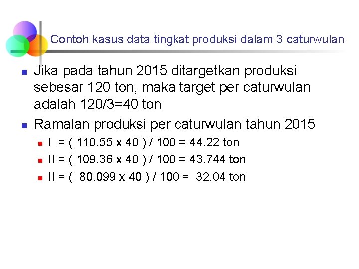 Contoh kasus data tingkat produksi dalam 3 caturwulan n n Jika pada tahun 2015