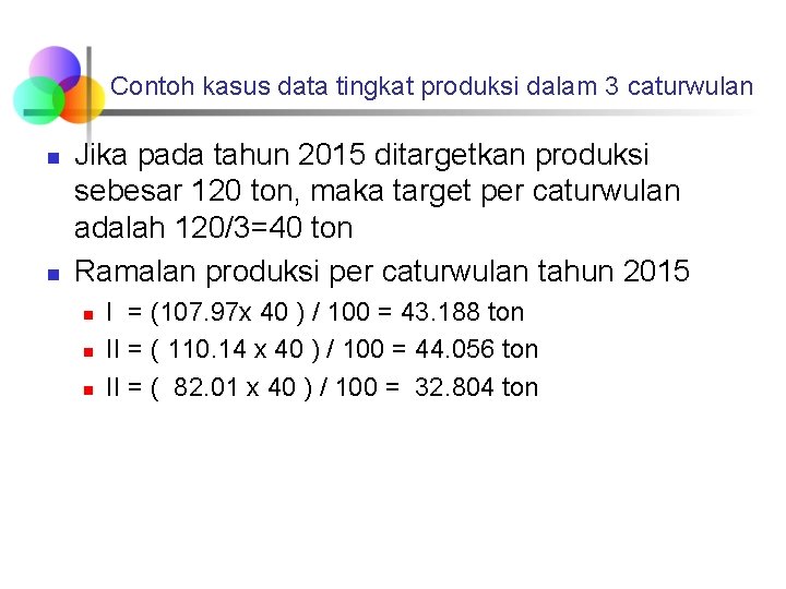 Contoh kasus data tingkat produksi dalam 3 caturwulan n n Jika pada tahun 2015