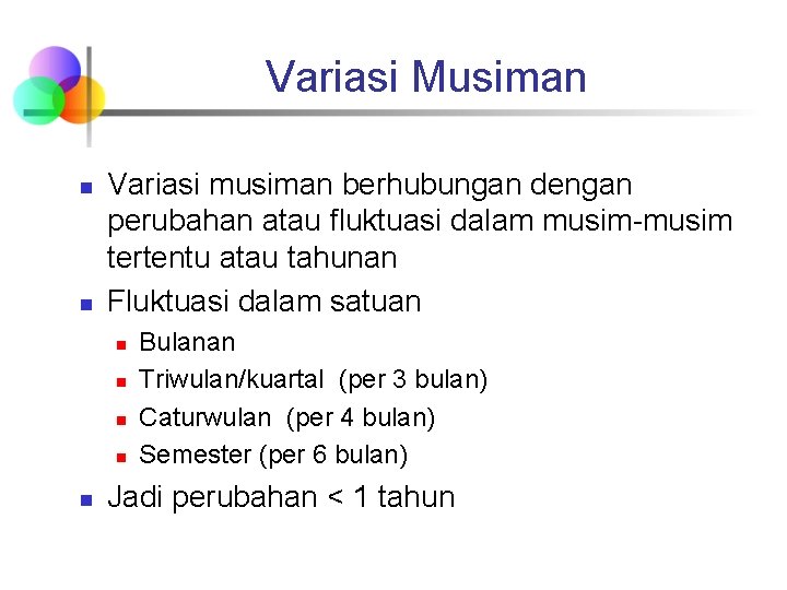 Variasi Musiman n n Variasi musiman berhubungan dengan perubahan atau fluktuasi dalam musim-musim tertentu