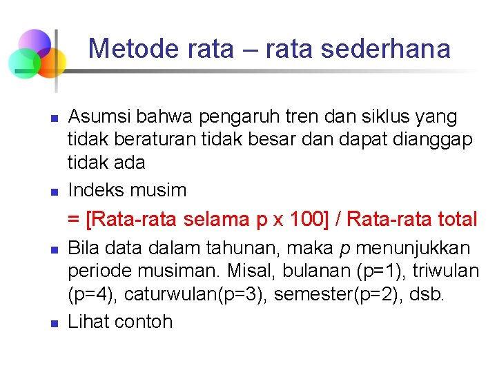 Metode rata – rata sederhana n n Asumsi bahwa pengaruh tren dan siklus yang