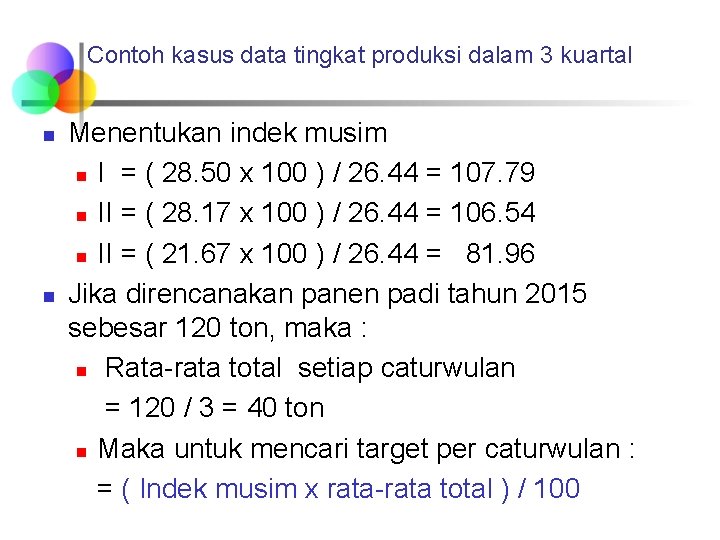 Contoh kasus data tingkat produksi dalam 3 kuartal n n Menentukan indek musim n