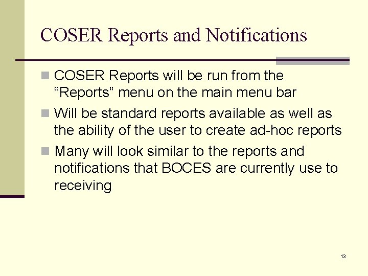 COSER Reports and Notifications n COSER Reports will be run from the “Reports” menu