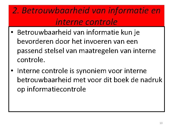 2. Betrouwbaarheid van informatie en interne controle • Betrouwbaarheid van informatie kun je bevorderen