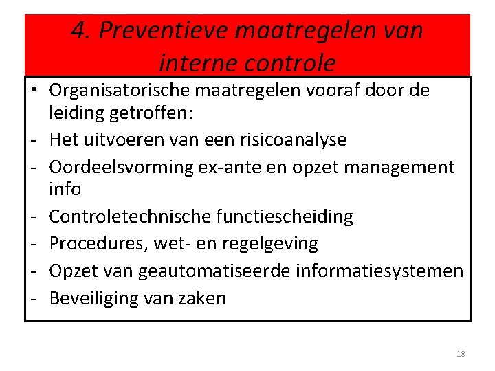 4. Preventieve maatregelen van interne controle • Organisatorische maatregelen vooraf door de leiding getroffen: