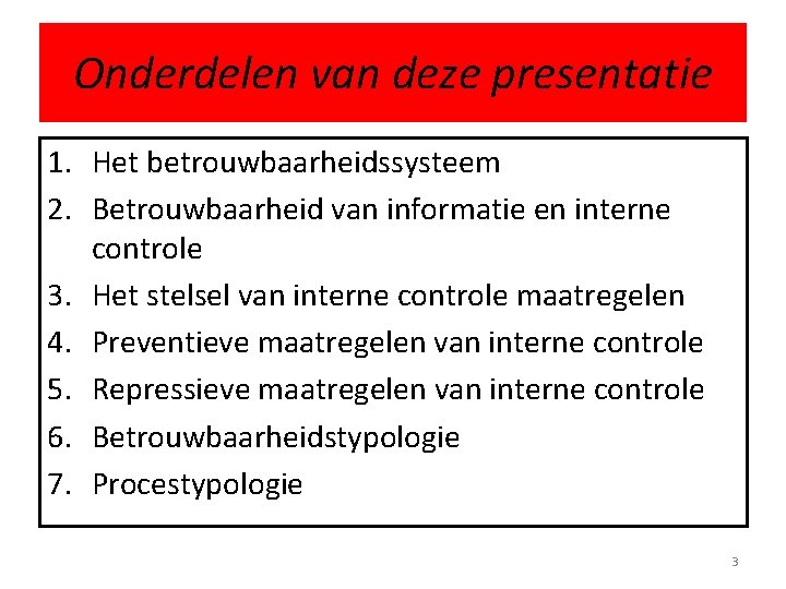 Onderdelen van deze presentatie 1. Het betrouwbaarheidssysteem 2. Betrouwbaarheid van informatie en interne controle