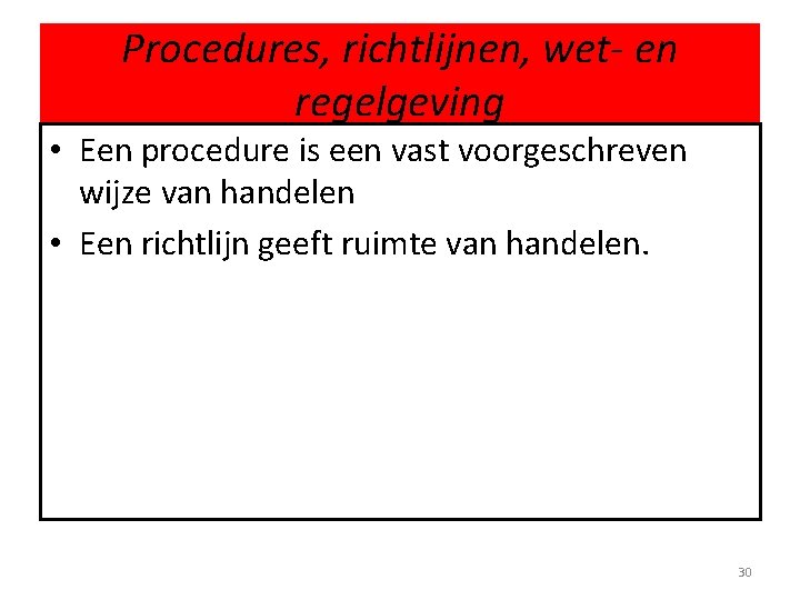 Procedures, richtlijnen, wet- en regelgeving • Een procedure is een vast voorgeschreven wijze van