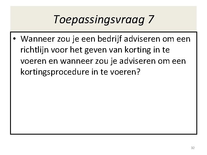 Toepassingsvraag 7 • Wanneer zou je een bedrijf adviseren om een richtlijn voor het