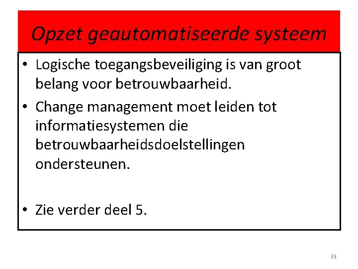 Opzet geautomatiseerde systeem • Logische toegangsbeveiliging is van groot belang voor betrouwbaarheid. • Change