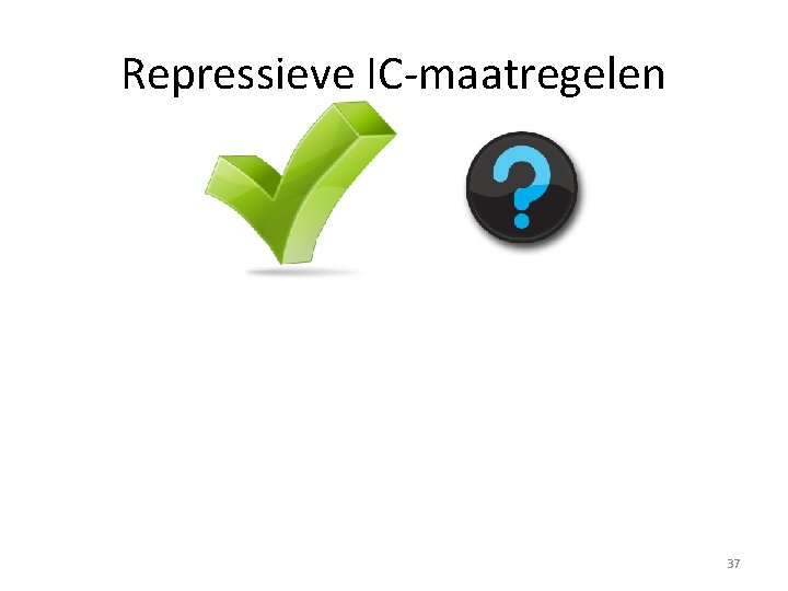 Repressieve IC-maatregelen 37 