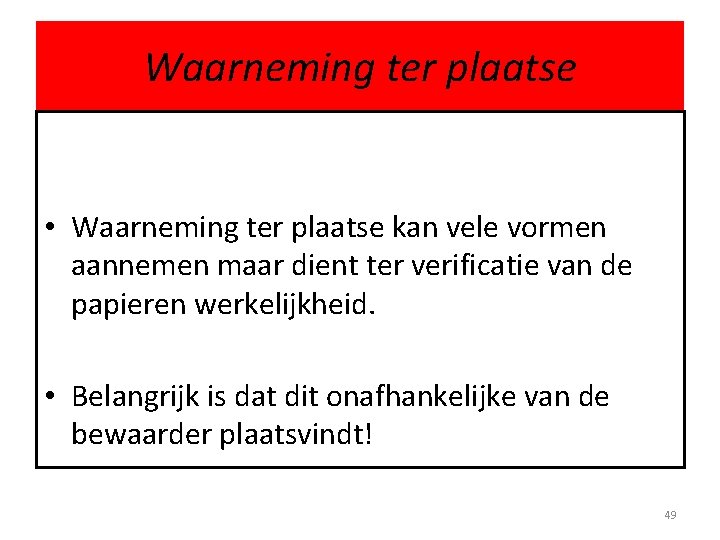 Waarneming ter plaatse • Waarneming ter plaatse kan vele vormen aannemen maar dient ter