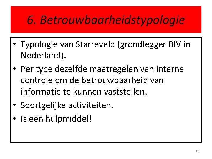 6. Betrouwbaarheidstypologie • Typologie van Starreveld (grondlegger BIV in Nederland). • Per type dezelfde