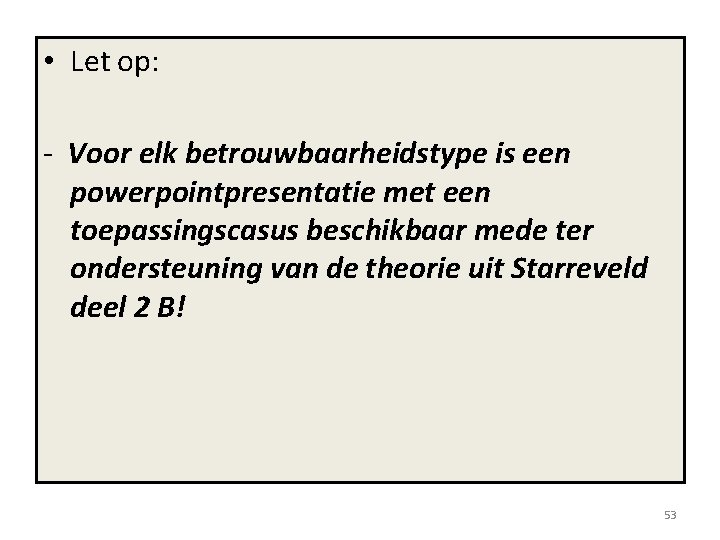  • Let op: - Voor elk betrouwbaarheidstype is een powerpointpresentatie met een toepassingscasus